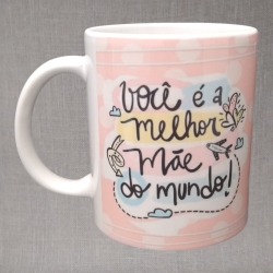 Caneca Você é a Melhor Mãe do Mundo